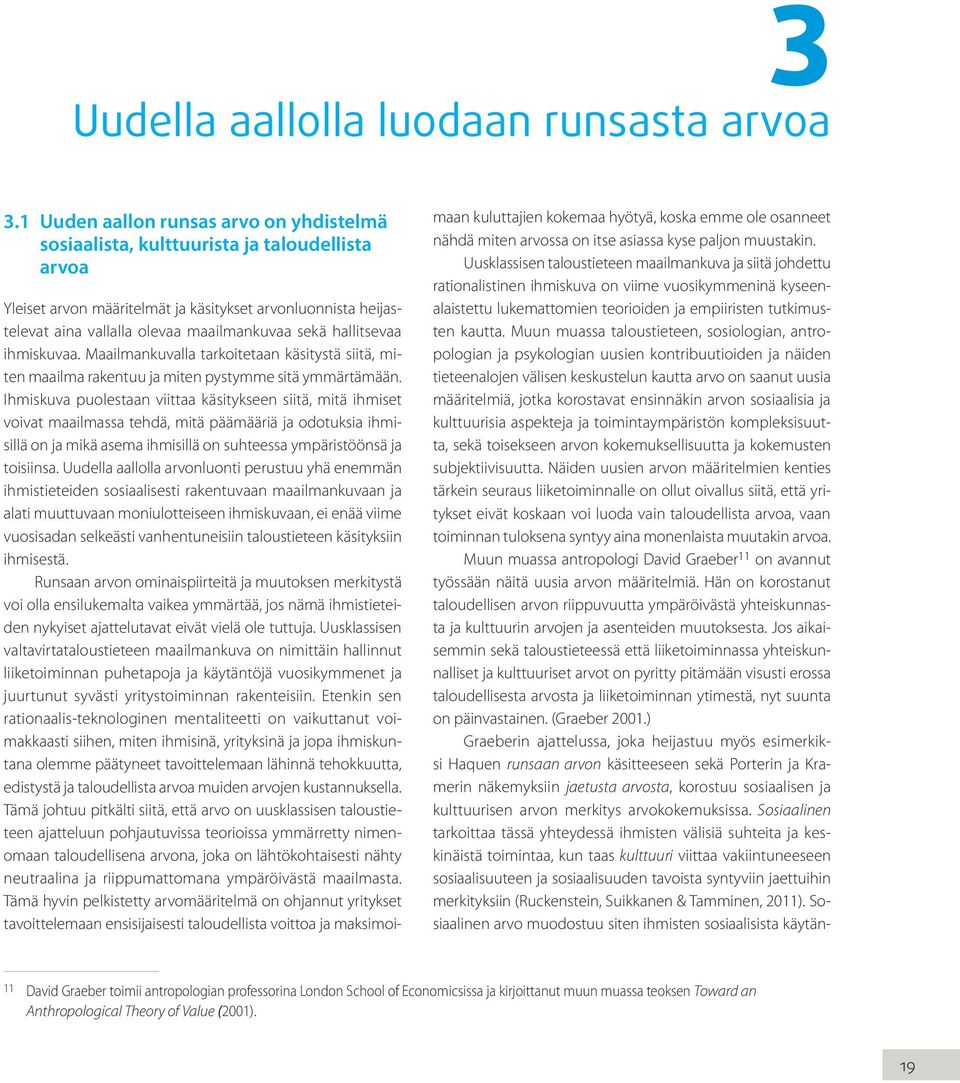 hallitsevaa ihmiskuvaa. Maailmankuvalla tarkoitetaan käsitystä siitä, miten maailma rakentuu ja miten pystymme sitä ymmärtämään.