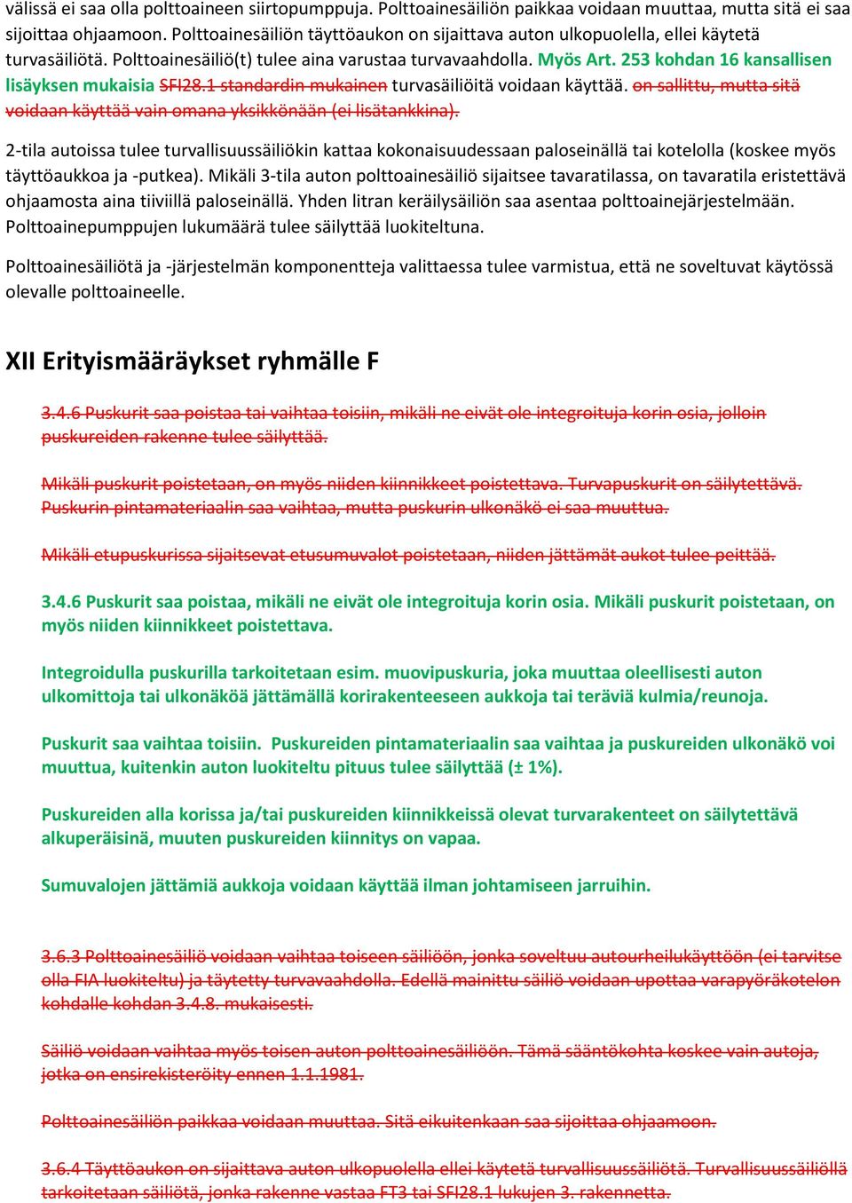 253 kohdan 16 kansallisen lisäyksen mukaisia SFI28.1 standardin mukainen turvasäiliöitä voidaan käyttää. on sallittu, mutta sitä voidaan käyttää vain omana yksikkönään (ei lisätankkina).