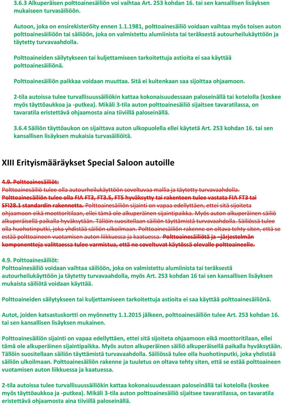 1.1981, polttoainesäiliö voidaan vaihtaa myös toisen auton polttoainesäiliöön tai säiliöön, joka on valmistettu alumiinista tai teräksestä autourheilukäyttöön ja täytetty turvavaahdolla.