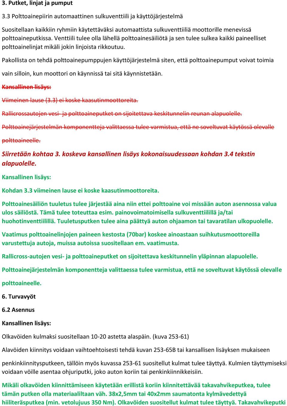 Venttiili tulee olla lähellä polttoainesäiliötä ja sen tulee sulkea kaikki paineelliset polttoainelinjat mikäli jokin linjoista rikkoutuu.