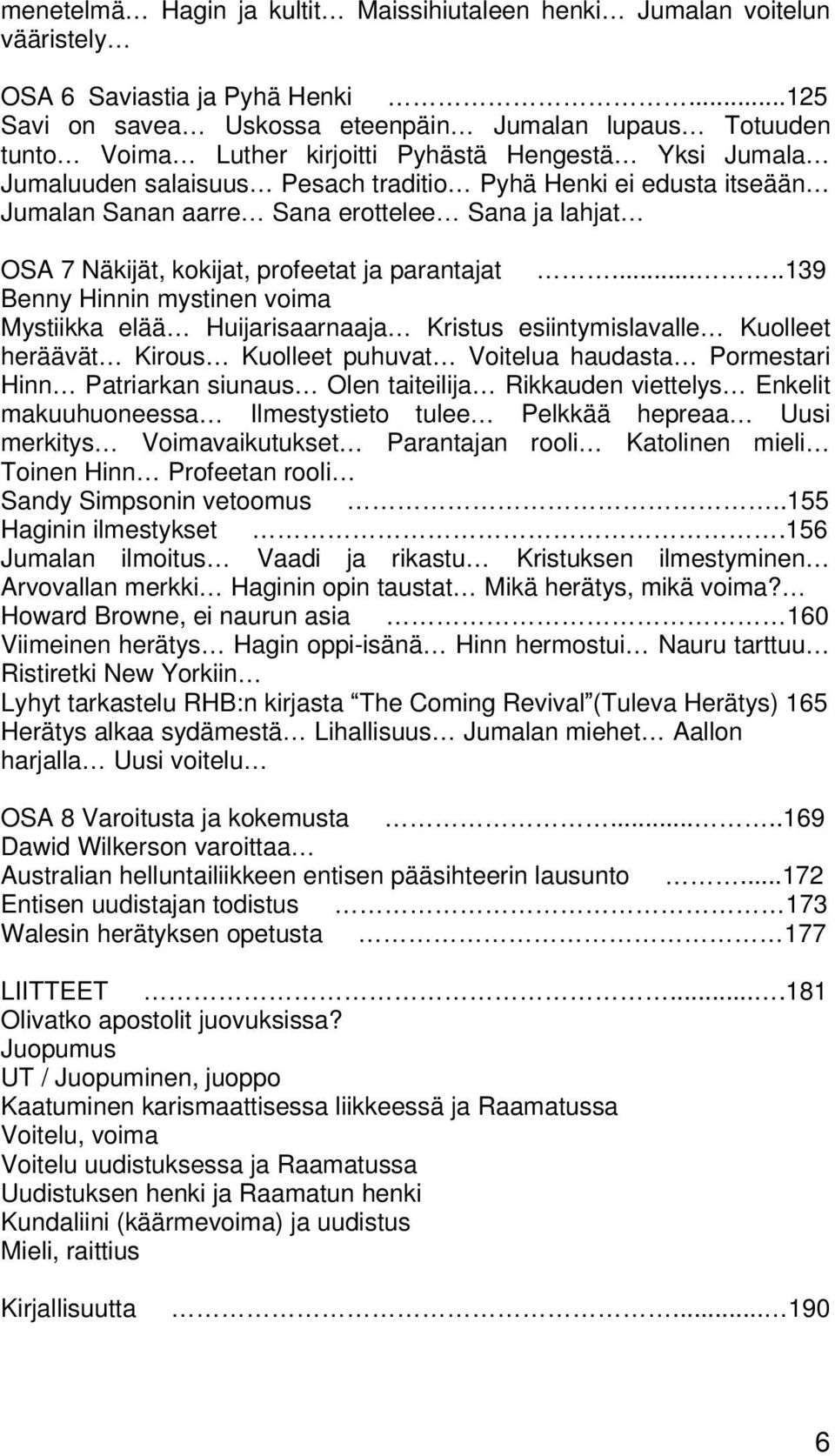 aarre Sana erottelee Sana ja lahjat OSA 7 Näkijät, kokijat, profeetat ja parantajat.