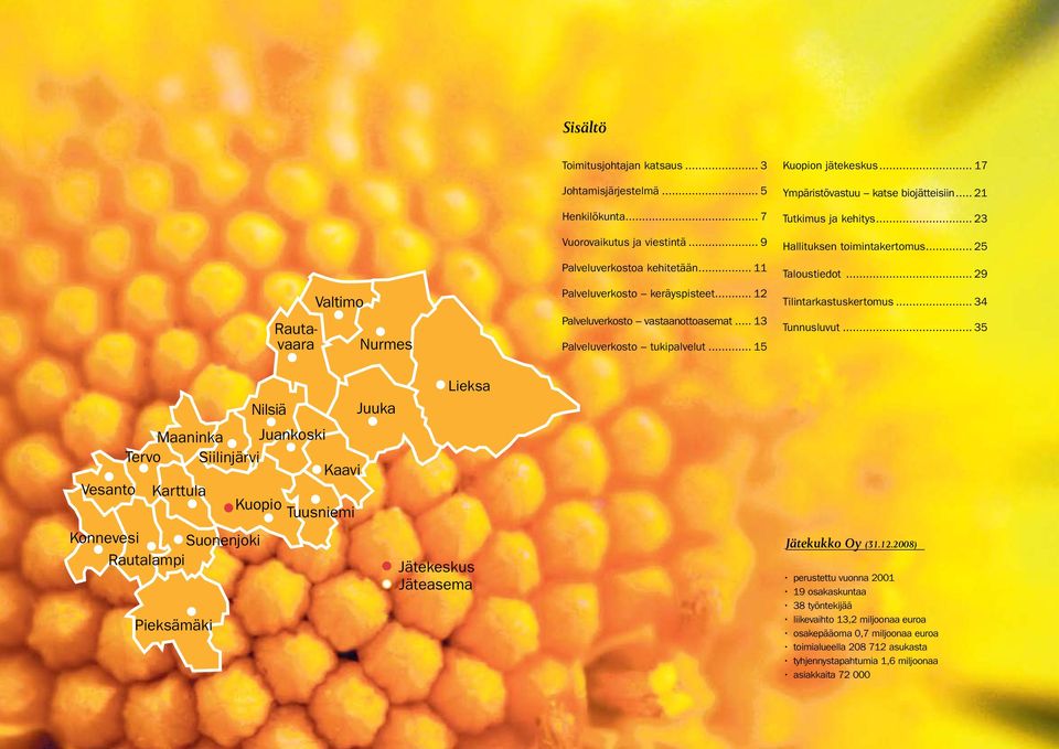 .. 21 Tutkimus ja kehitys... 23 Hallituksen toimintakertomus... 25 Taloustiedot... 29 Tilintarkastuskertomus... 34 Tunnusluvut.