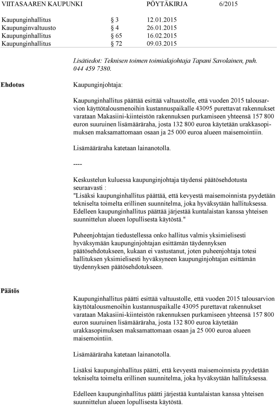 Ehdotus Kaupunginjohtaja: Kaupunginhallitus päättää esittää valtuustolle, että vuoden 2015 ta lous arvion käyttötalousmenoihin kustannuspaikalle 43095 purettavat rakennukset va ra taan