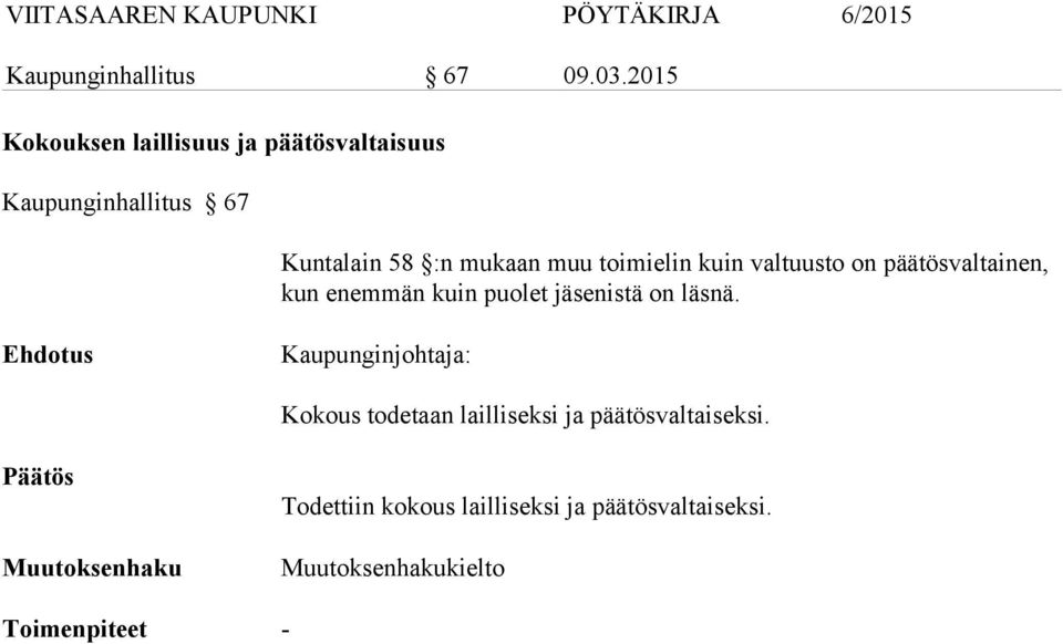 toimielin kuin valtuusto on päätösvaltainen, kun enemmän kuin puolet jäsenistä on läsnä.