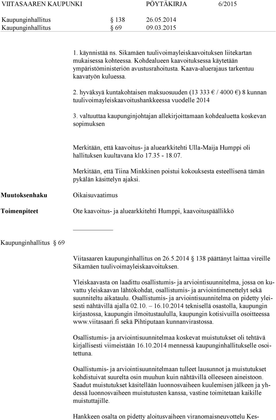 hyväksyä kuntakohtaisen maksuosuuden (13 333 / 4000 ) 8 kunnan tuulivoimayleiskaavoitushankkeessa vuodelle 2014 3.