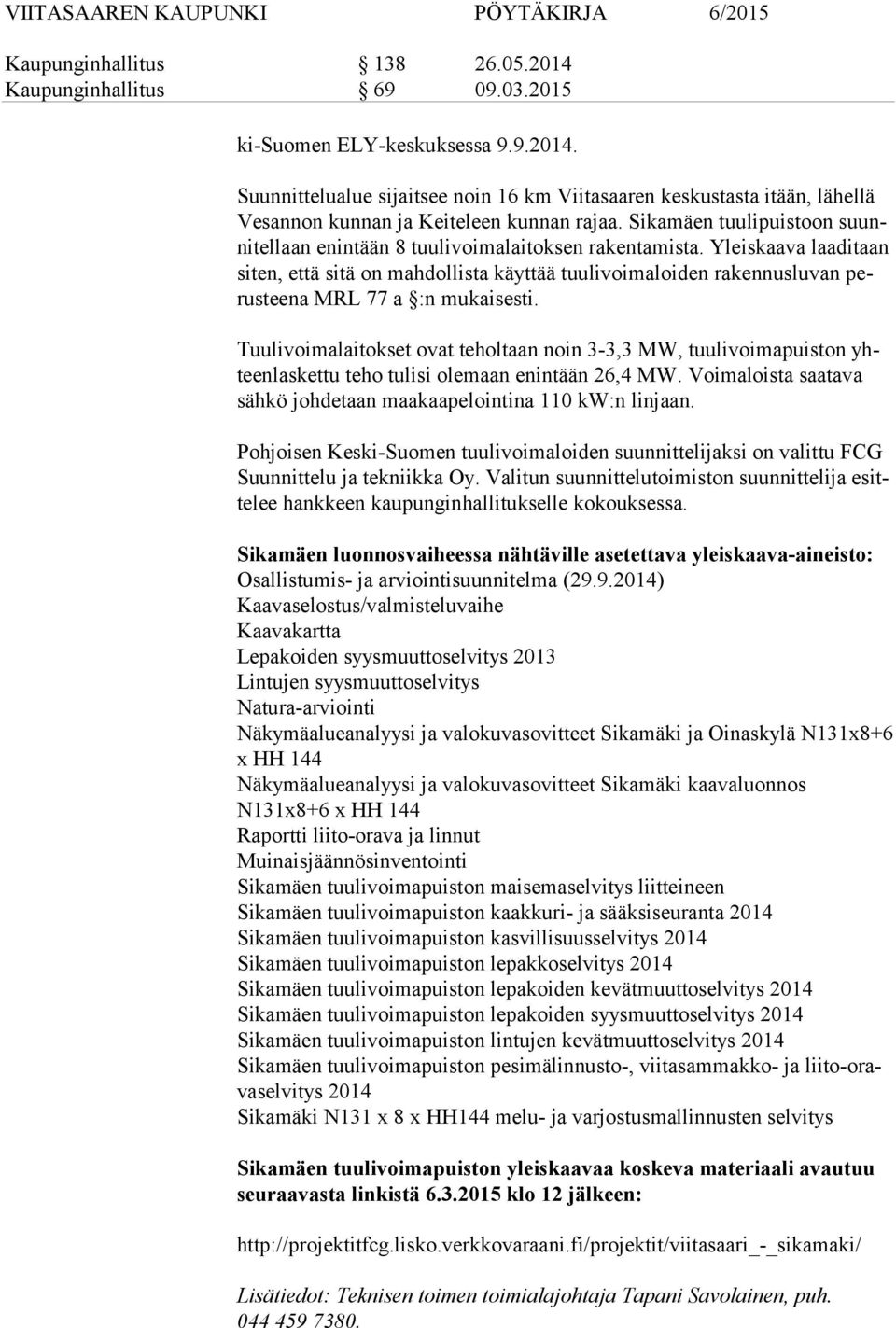 Yleiskaava laa di taan si ten, että sitä on mahdollista käyttää tuulivoimaloiden rakennusluvan perus tee na MRL 77 a :n mukaisesti.