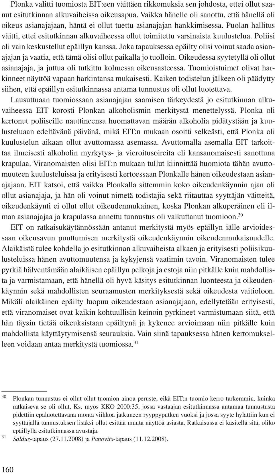 Puolan hallitus väitti, ettei esitutkinnan alkuvaiheessa ollut toimitettu varsinaista kuulustelua. Poliisi oli vain keskustellut epäillyn kanssa.