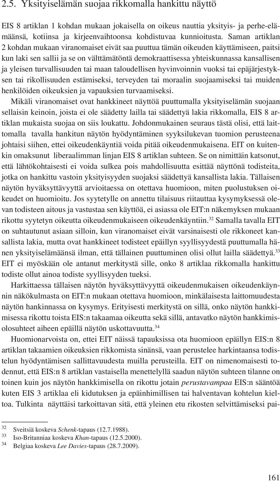 turvallisuuden tai maan taloudellisen hyvinvoinnin vuoksi tai epäjärjestyksen tai rikollisuuden estämiseksi, terveyden tai moraalin suojaamiseksi tai muiden henkilöiden oikeuksien ja vapauksien