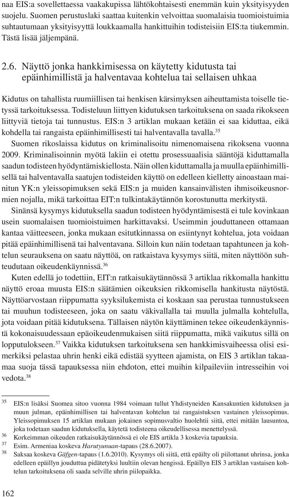 Näyttö jonka hankkimisessa on käytetty kidutusta tai epäinhimillistä ja halventavaa kohtelua tai sellaisen uhkaa Kidutus on tahallista ruumiillisen tai henkisen kärsimyksen aiheuttamista toiselle