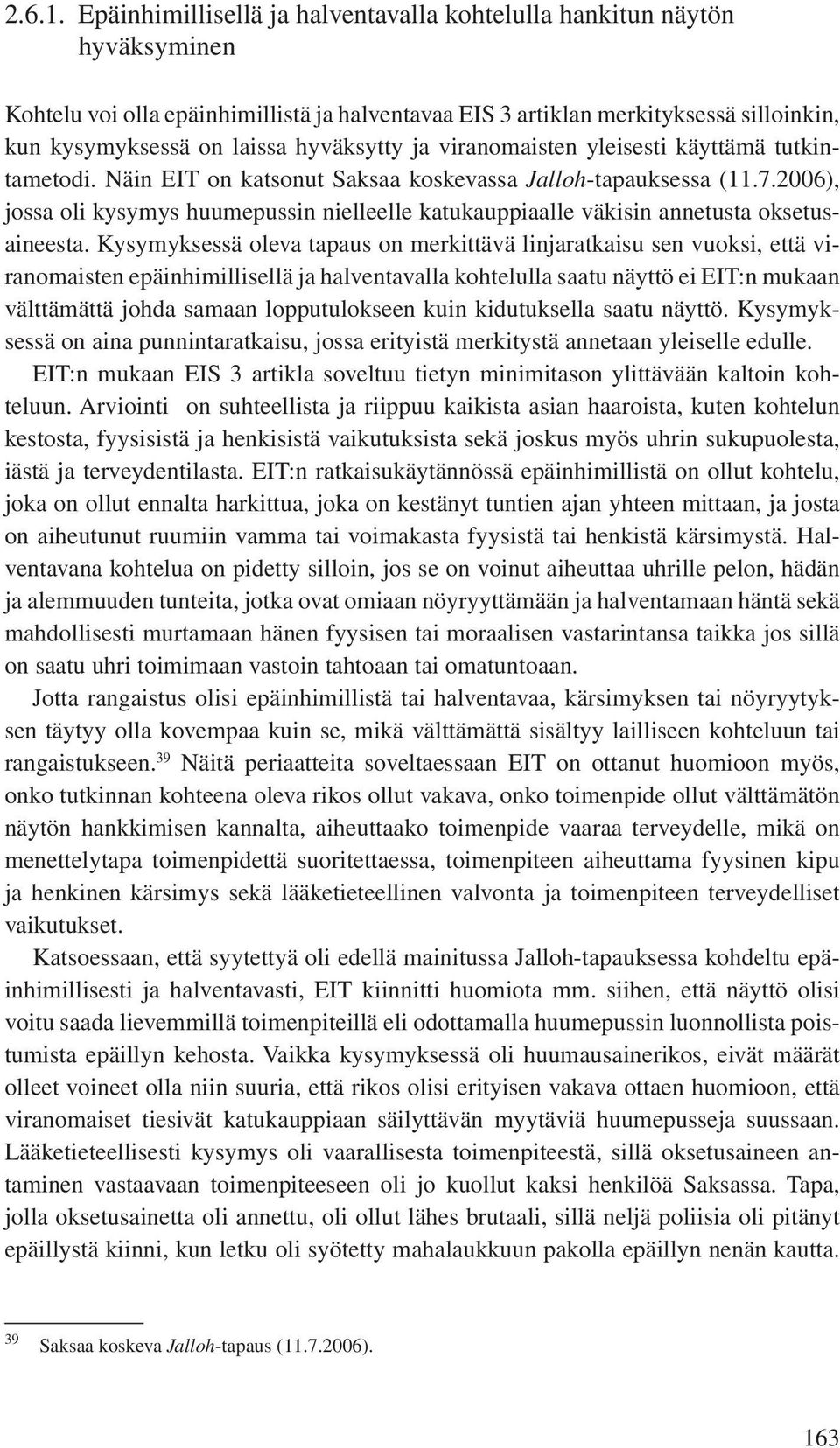 hyväksytty ja viranomaisten yleisesti käyttämä tutkintametodi. Näin EIT on katsonut Saksaa koskevassa Jalloh-tapauksessa (11.7.