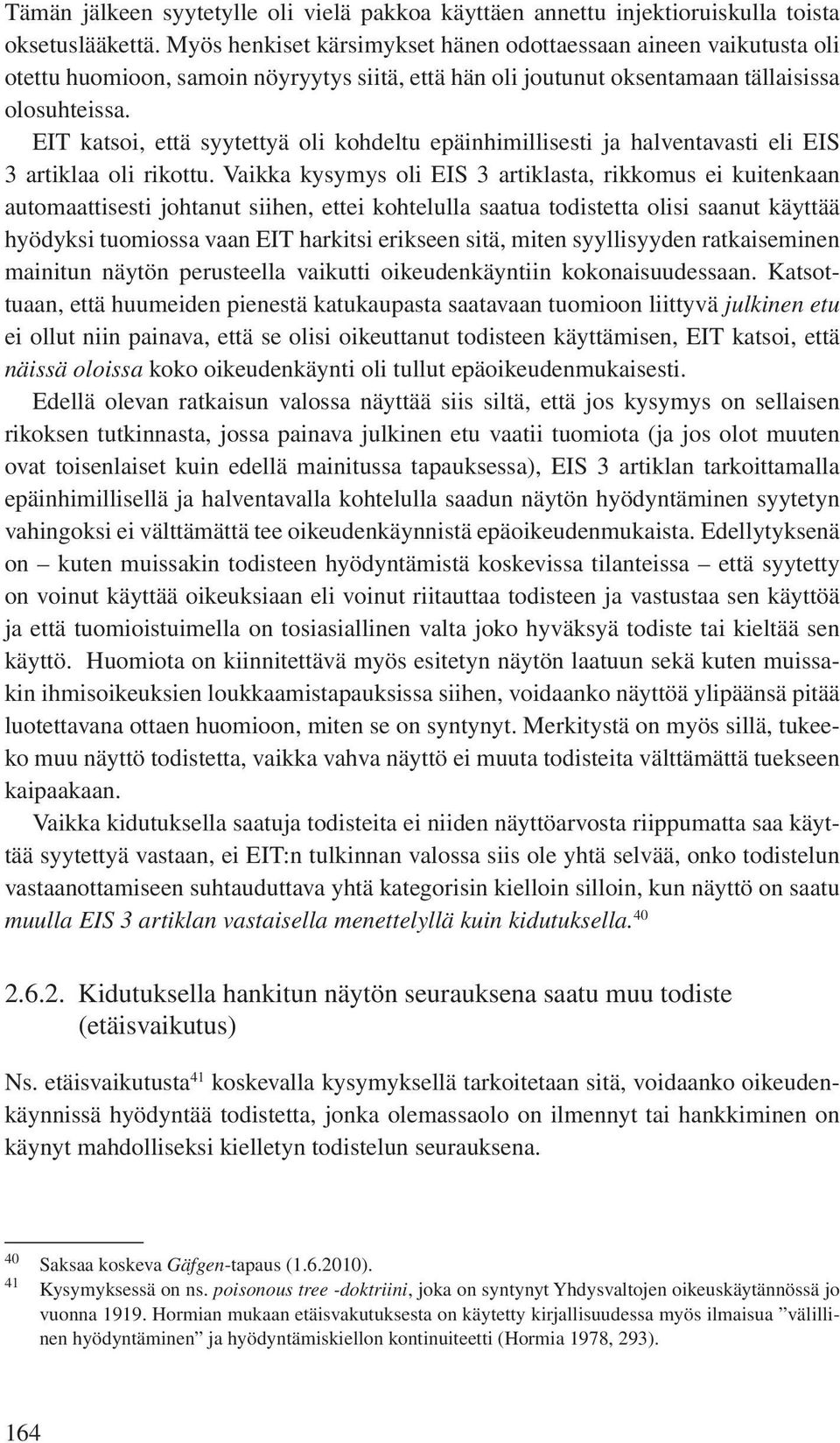 EIT katsoi, että syytettyä oli kohdeltu epäinhimillisesti ja halventavasti eli EIS 3 artiklaa oli rikottu.