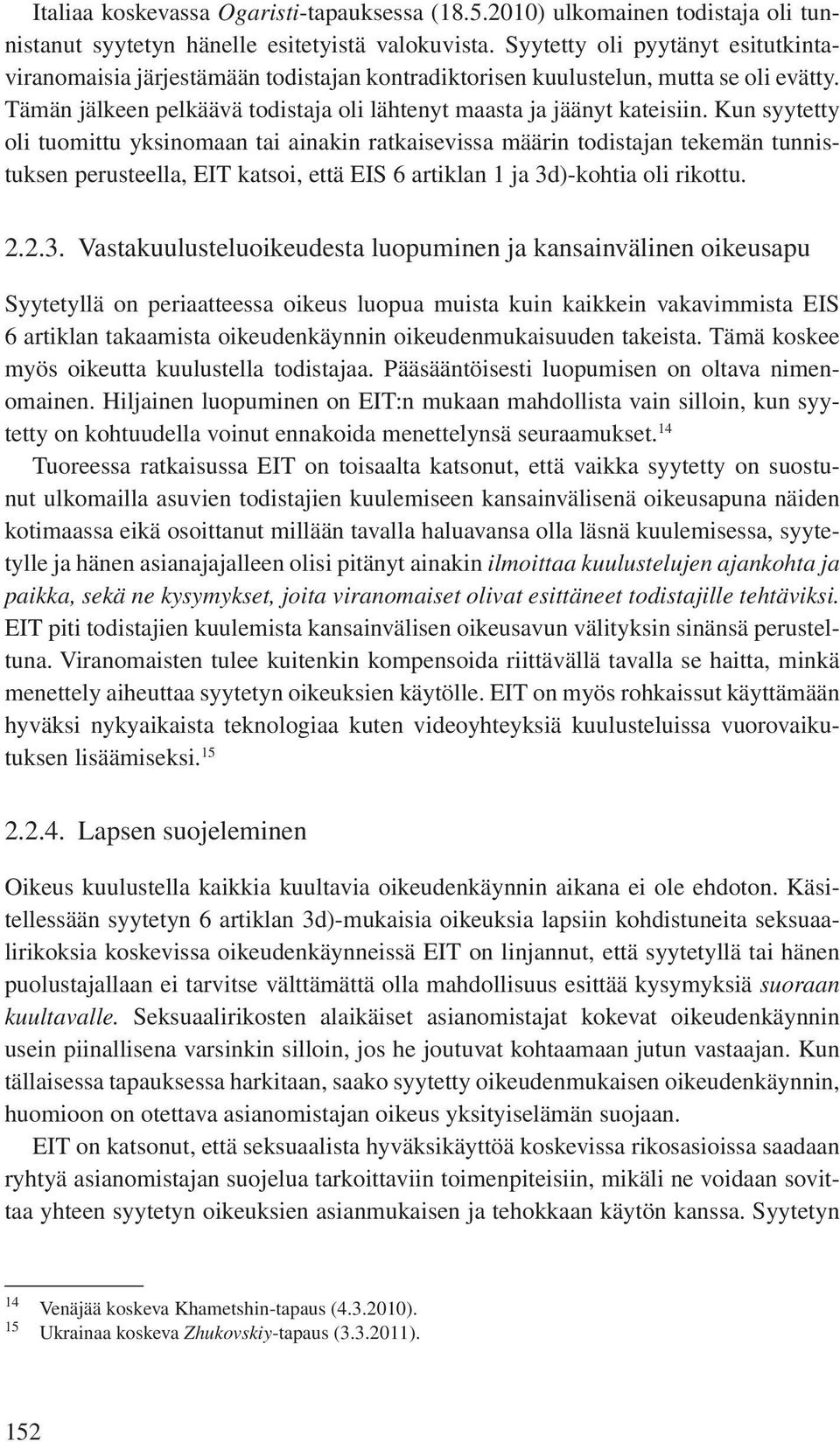 Kun syytetty oli tuomittu yksinomaan tai ainakin ratkaisevissa määrin todistajan tekemän tunnistuksen perusteella, EIT katsoi, että EIS 6 artiklan 1 ja 3d