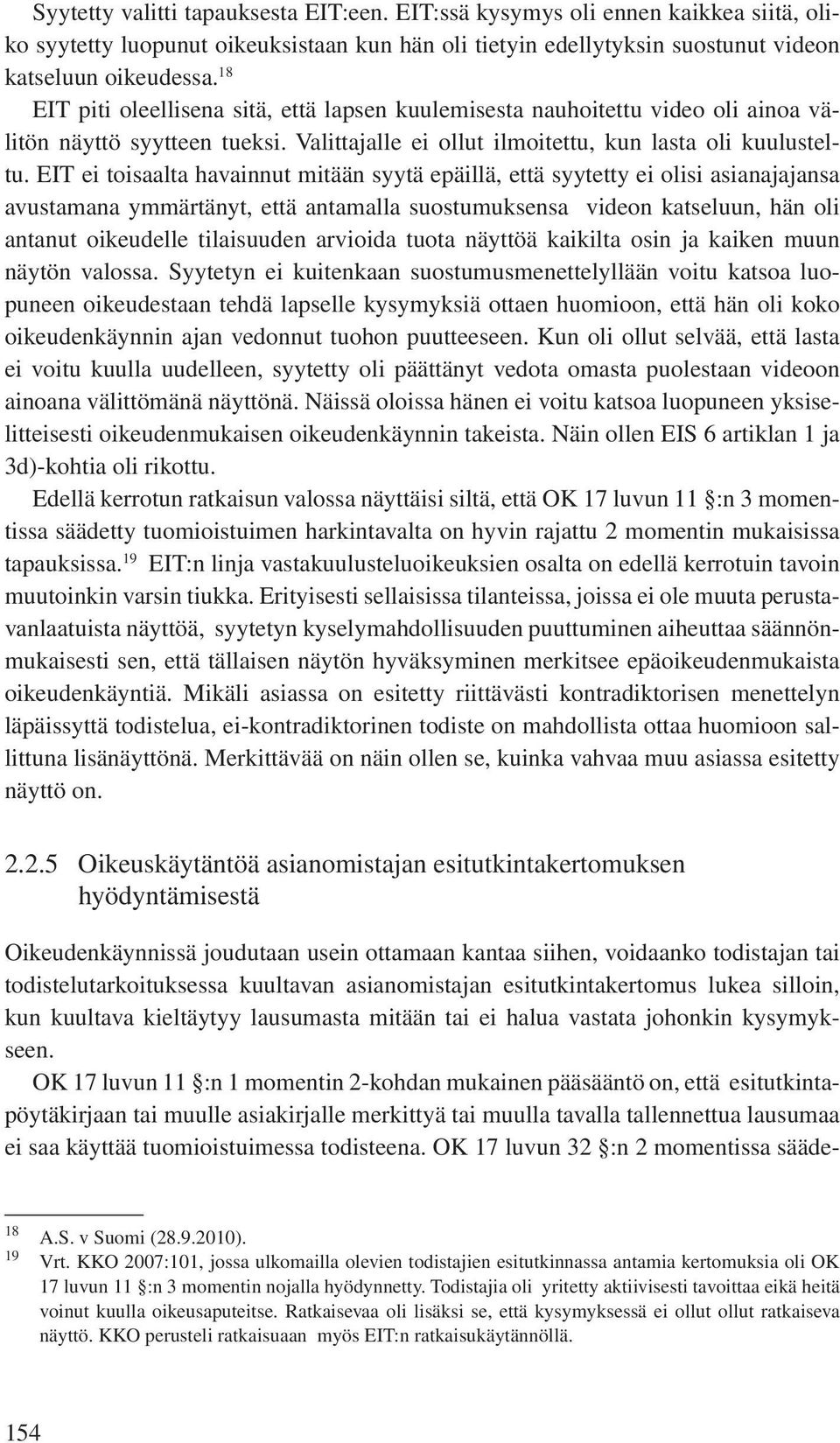 EIT ei toisaalta havainnut mitään syytä epäillä, että syytetty ei olisi asianajajansa avustamana ymmärtänyt, että antamalla suostumuksensa videon katseluun, hän oli antanut oikeudelle tilaisuuden