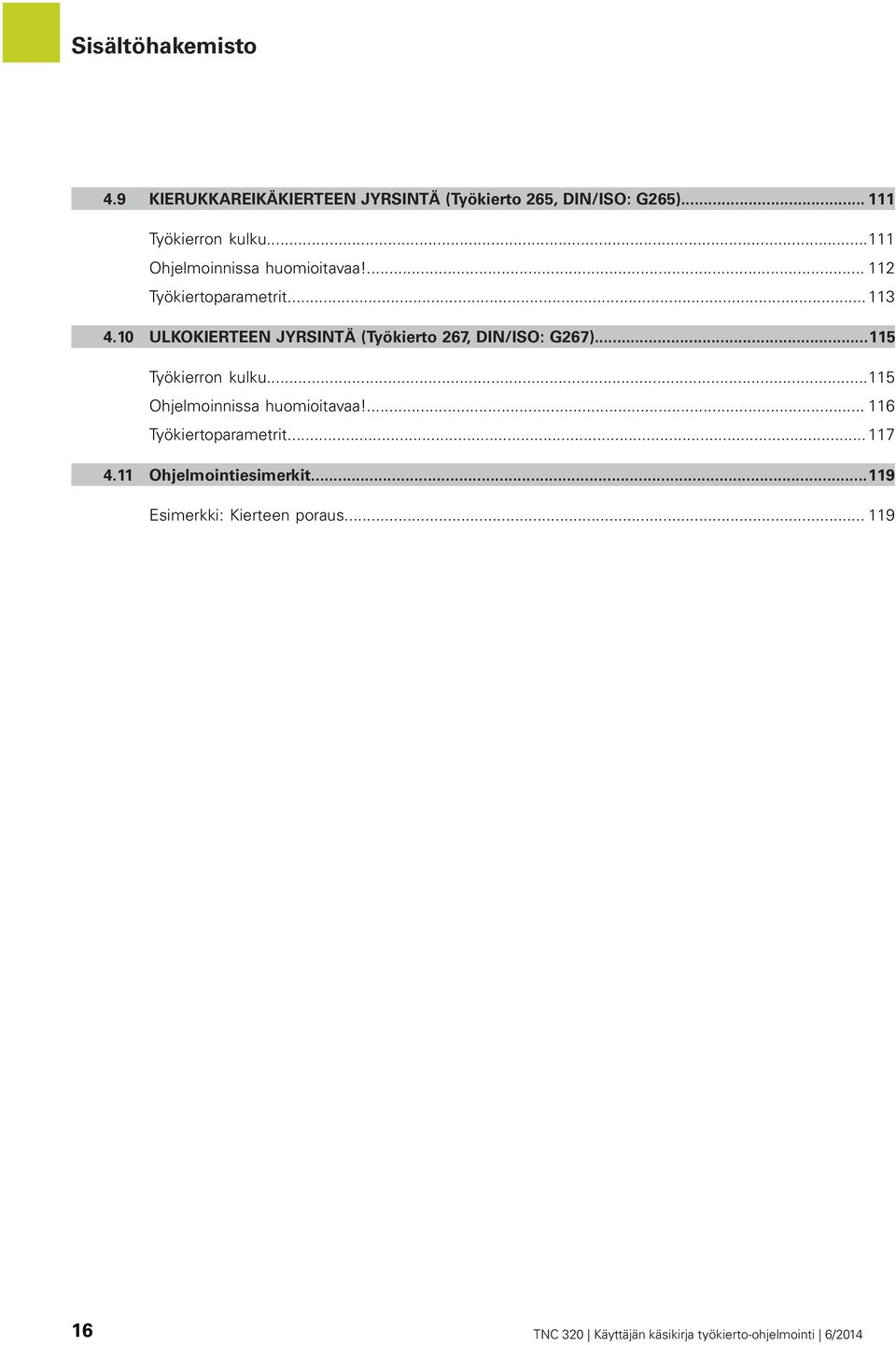 10 ULKOKIERTEEN JYRSINTÄ (Työkierto 267, DIN/ISO: G267)...115 Työkierron kulku...115 Ohjelmoinnissa huomioitavaa!