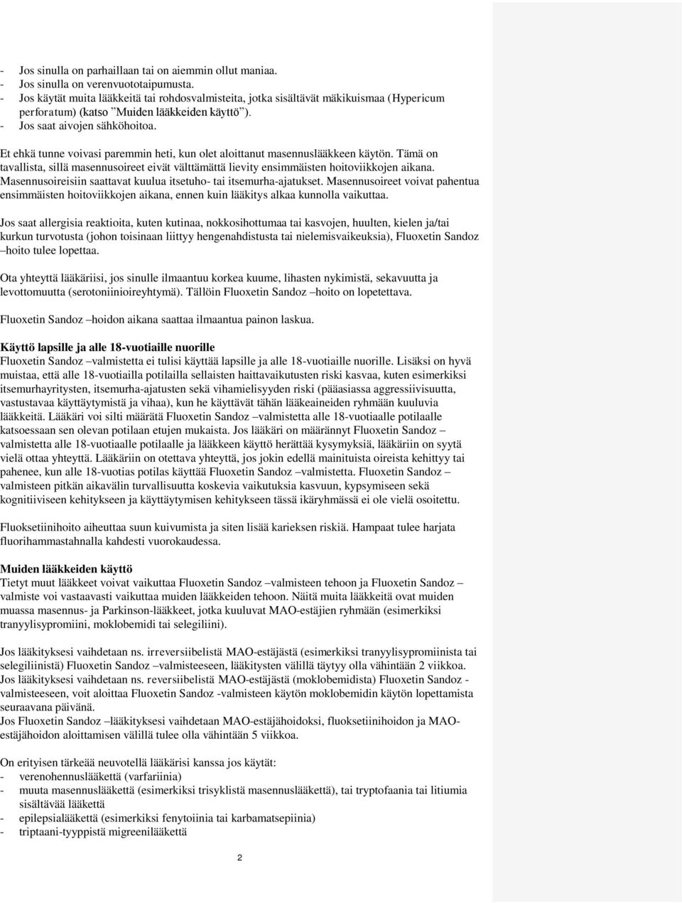 Et ehkä tunne voivasi paremmin heti, kun olet aloittanut masennuslääkkeen käytön. Tämä on tavallista, sillä masennusoireet eivät välttämättä lievity ensimmäisten hoitoviikkojen aikana.