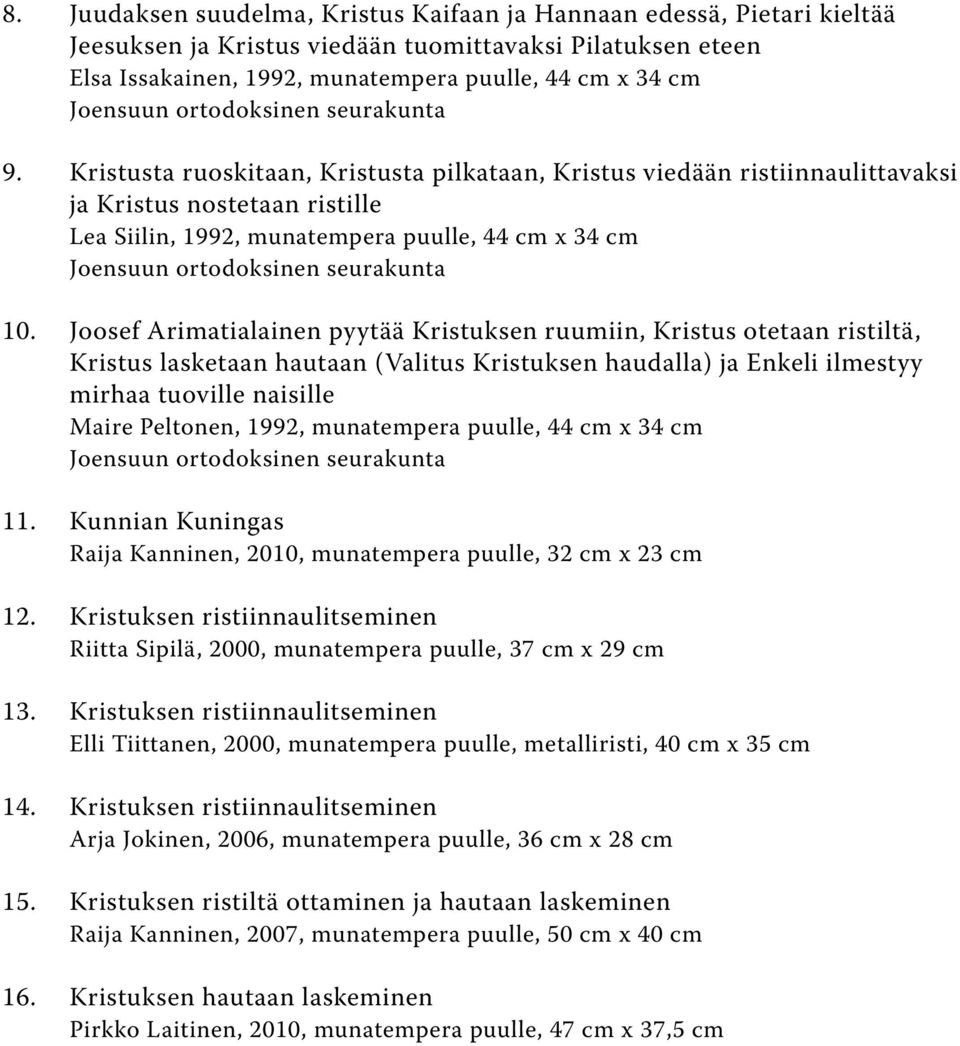 Kristusta ruoskitaan, Kristusta pilkataan, Kristus viedään ristiinnaulittavaksi ja Kristus nostetaan ristille Lea Siilin, 1992, munatempera puulle, 44 cm x 34 cm Joensuun ortodoksinen seurakunta 10.