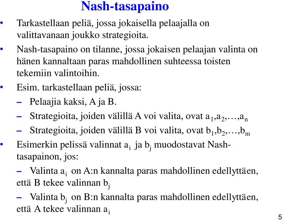 tarkastellaan peliä, jossa: Pelaajia kaksi, A ja B.