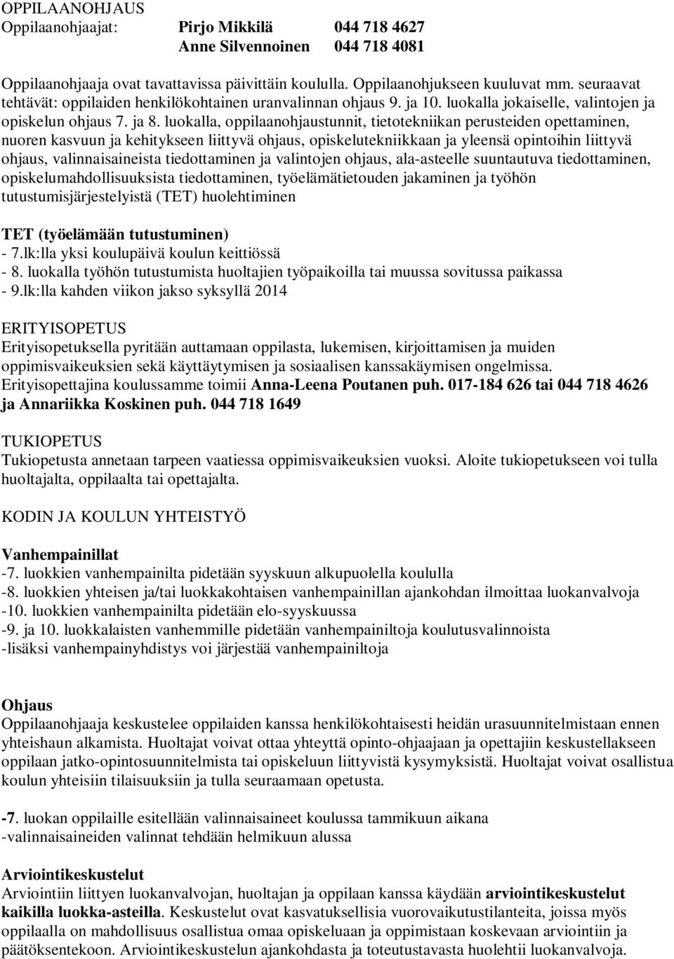 luokalla, oppilaanohjaustunnit, tietotekniikan perusteiden opettaminen, nuoren kasvuun ja kehitykseen liittyvä ohjaus, opiskelutekniikkaan ja yleensä opintoihin liittyvä ohjaus, valinnaisaineista