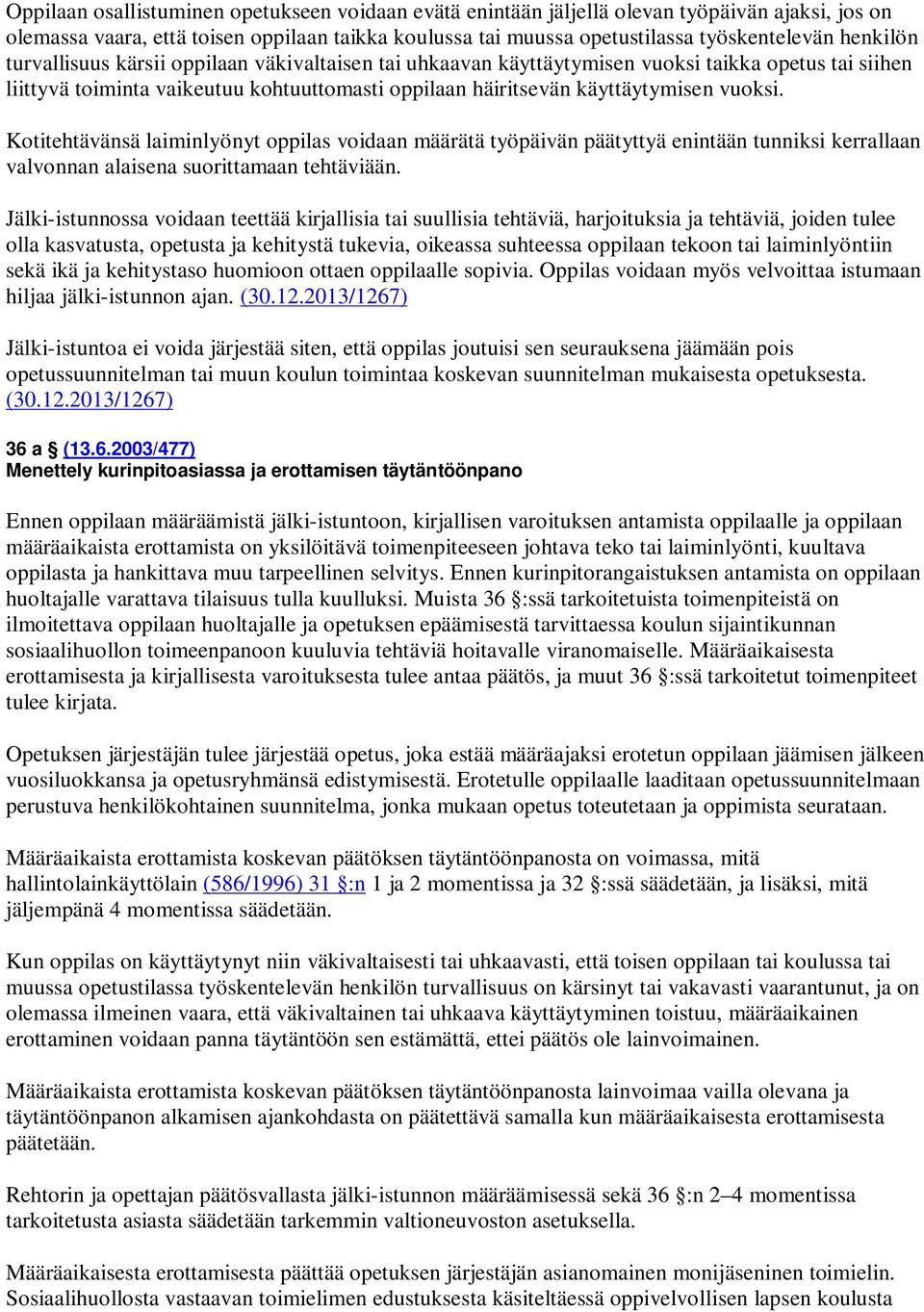 Kotitehtävänsä laiminlyönyt oppilas voidaan määrätä työpäivän päätyttyä enintään tunniksi kerrallaan valvonnan alaisena suorittamaan tehtäviään.