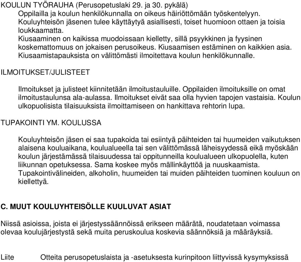 Kiusaaminen on kaikissa muodoissaan kielletty, sillä psyykkinen ja fyysinen koskemattomuus on jokaisen perusoikeus. Kiusaamisen estäminen on kaikkien asia.