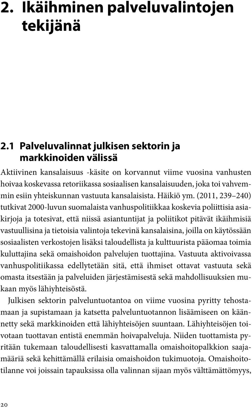 vahvemmin esiin yhteiskunnan vastuuta kansalaisista. Häikiö ym.