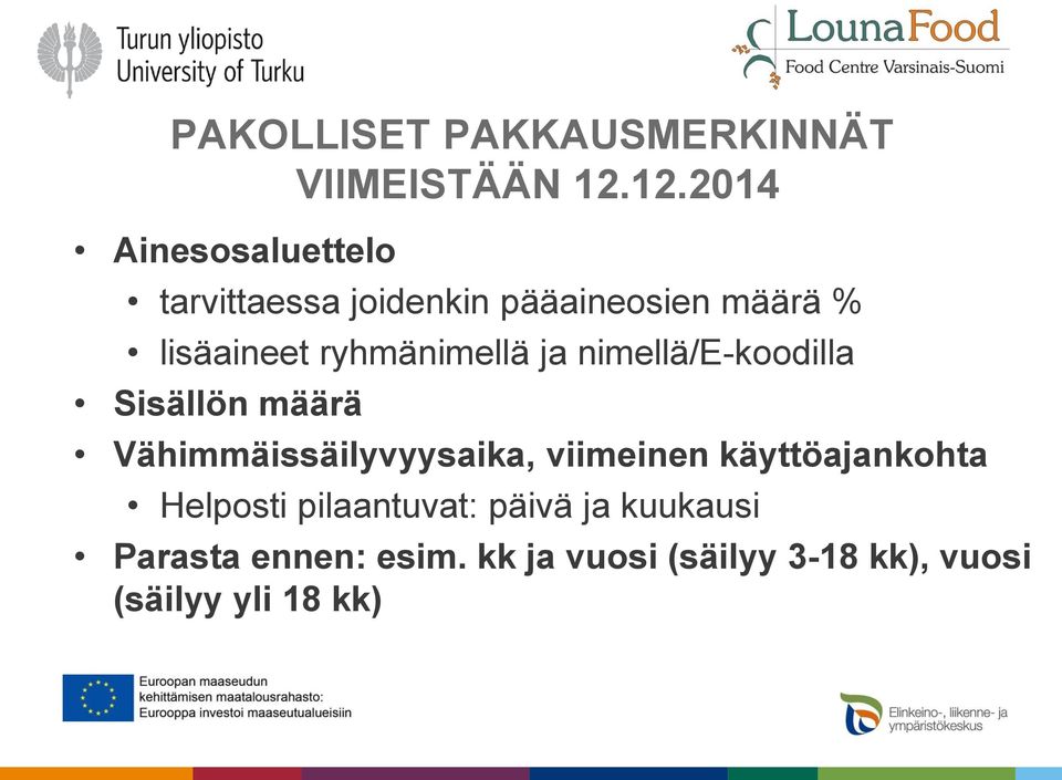 ryhmänimellä ja nimellä/e-koodilla Sisällön määrä Vähimmäissäilyvyysaika, viimeinen