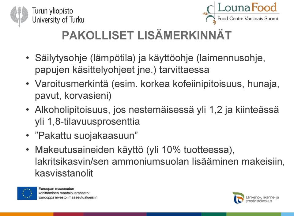 korkea kofeiinipitoisuus, hunaja, pavut, korvasieni) Alkoholipitoisuus, jos nestemäisessä yli 1,2 ja