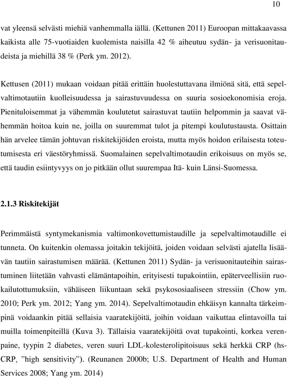 Kettusen (2011) mukaan voidaan pitää erittäin huolestuttavana ilmiönä sitä, että sepelvaltimotautiin kuolleisuudessa ja sairastuvuudessa on suuria sosioekonomisia eroja.