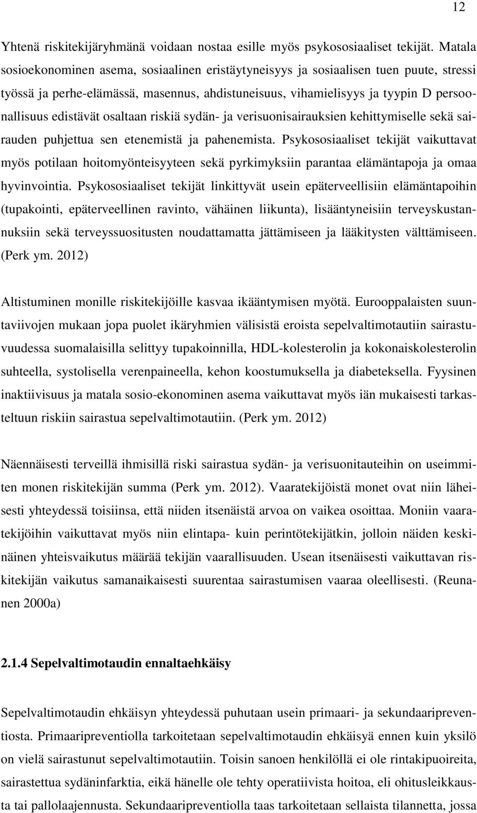 osaltaan riskiä sydän- ja verisuonisairauksien kehittymiselle sekä sairauden puhjettua sen etenemistä ja pahenemista.