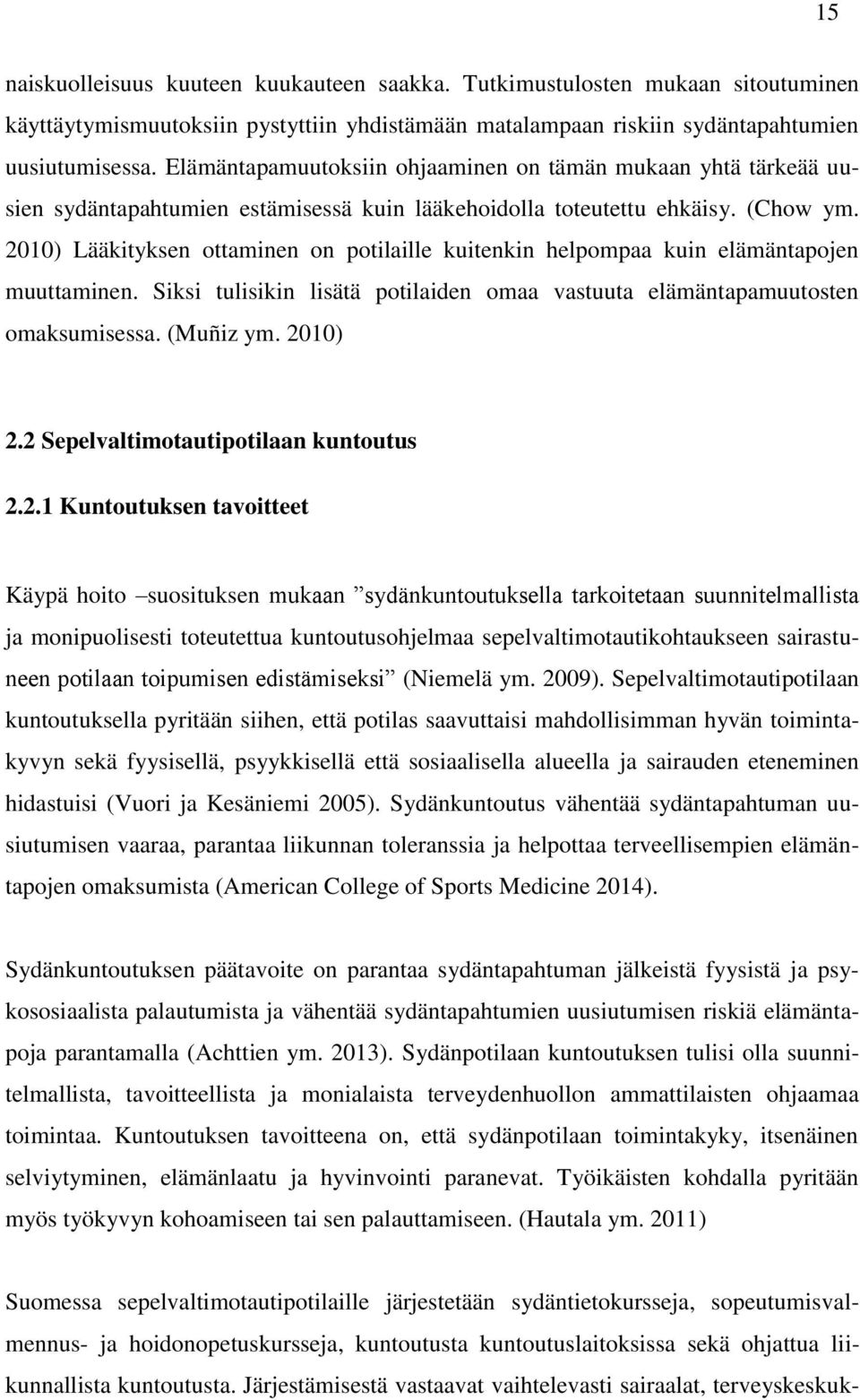 2010) Lääkityksen ottaminen on potilaille kuitenkin helpompaa kuin elämäntapojen muuttaminen. Siksi tulisikin lisätä potilaiden omaa vastuuta elämäntapamuutosten omaksumisessa. (Muñiz ym. 2010) 2.