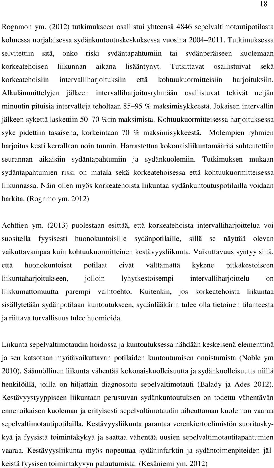 Tutkittavat osallistuivat sekä korkeatehoisiin intervalliharjoituksiin että kohtuukuormitteisiin harjoituksiin.