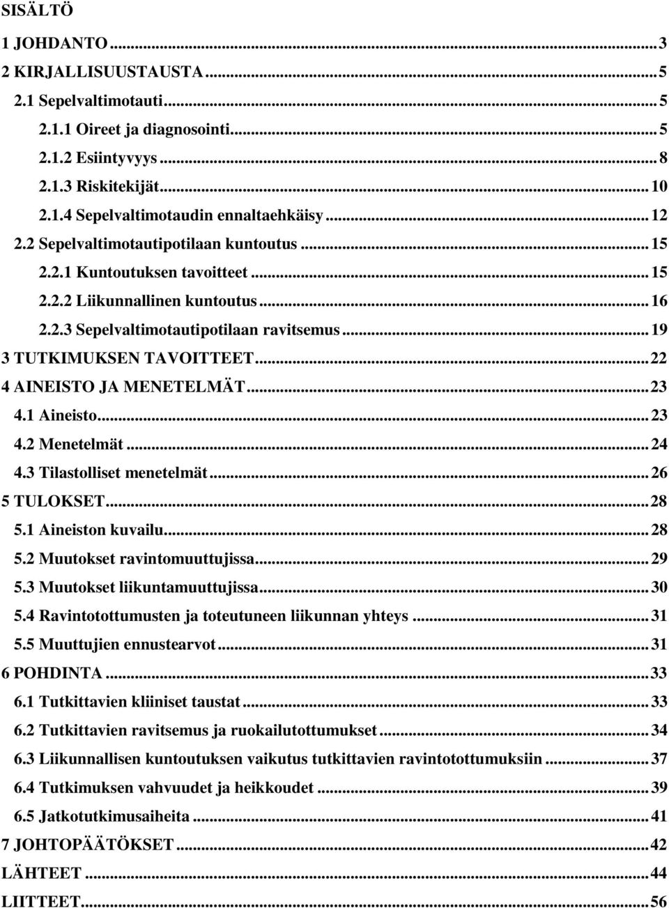 .. 22 4 AINEISTO JA MENETELMÄT... 23 4.1 Aineisto... 23 4.2 Menetelmät... 24 4.3 Tilastolliset menetelmät... 26 5 TULOKSET... 28 5.1 Aineiston kuvailu... 28 5.2 Muutokset ravintomuuttujissa... 29 5.