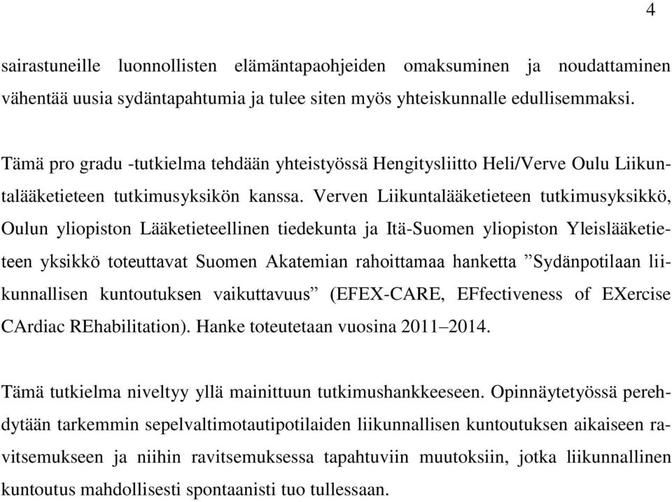 Verven Liikuntalääketieteen tutkimusyksikkö, Oulun yliopiston Lääketieteellinen tiedekunta ja Itä-Suomen yliopiston Yleislääketieteen yksikkö toteuttavat Suomen Akatemian rahoittamaa hanketta