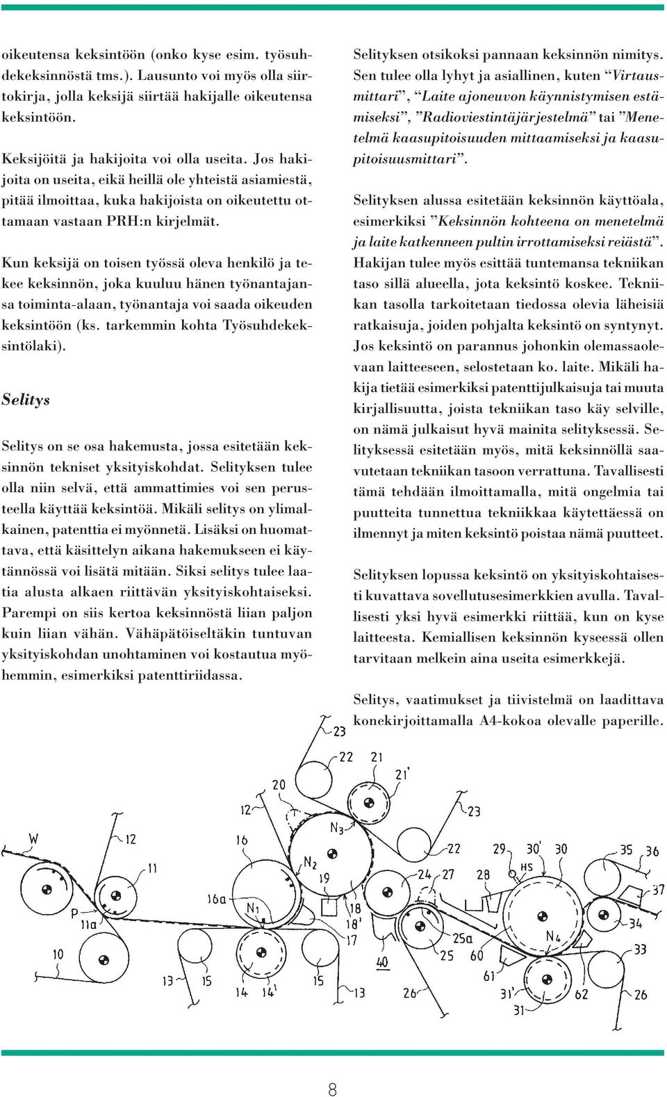 Kun keksijä on toisen työssä oleva henkilö ja tekee keksinnön, joka kuuluu hänen työnantajansa toiminta-alaan, työnantaja voi saada oikeuden keksintöön (ks. tarkemmin kohta Työsuhdekeksintölaki).