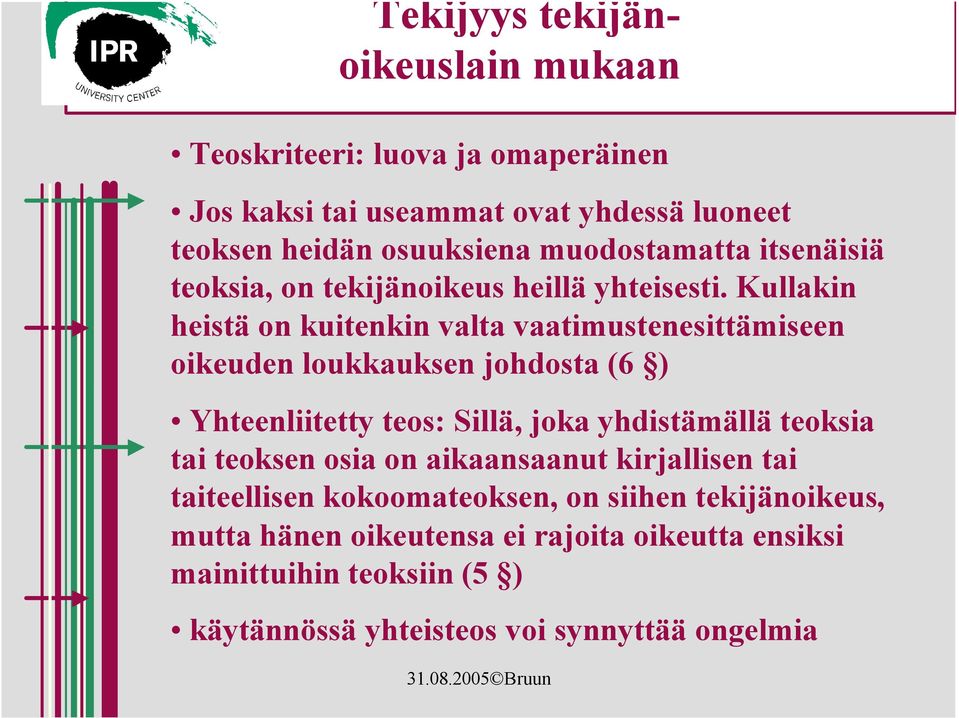 Kullakin heistä on kuitenkin valta vaatimustenesittämiseen oikeuden loukkauksen johdosta (6 ) Yhteenliitetty teos: Sillä, joka yhdistämällä