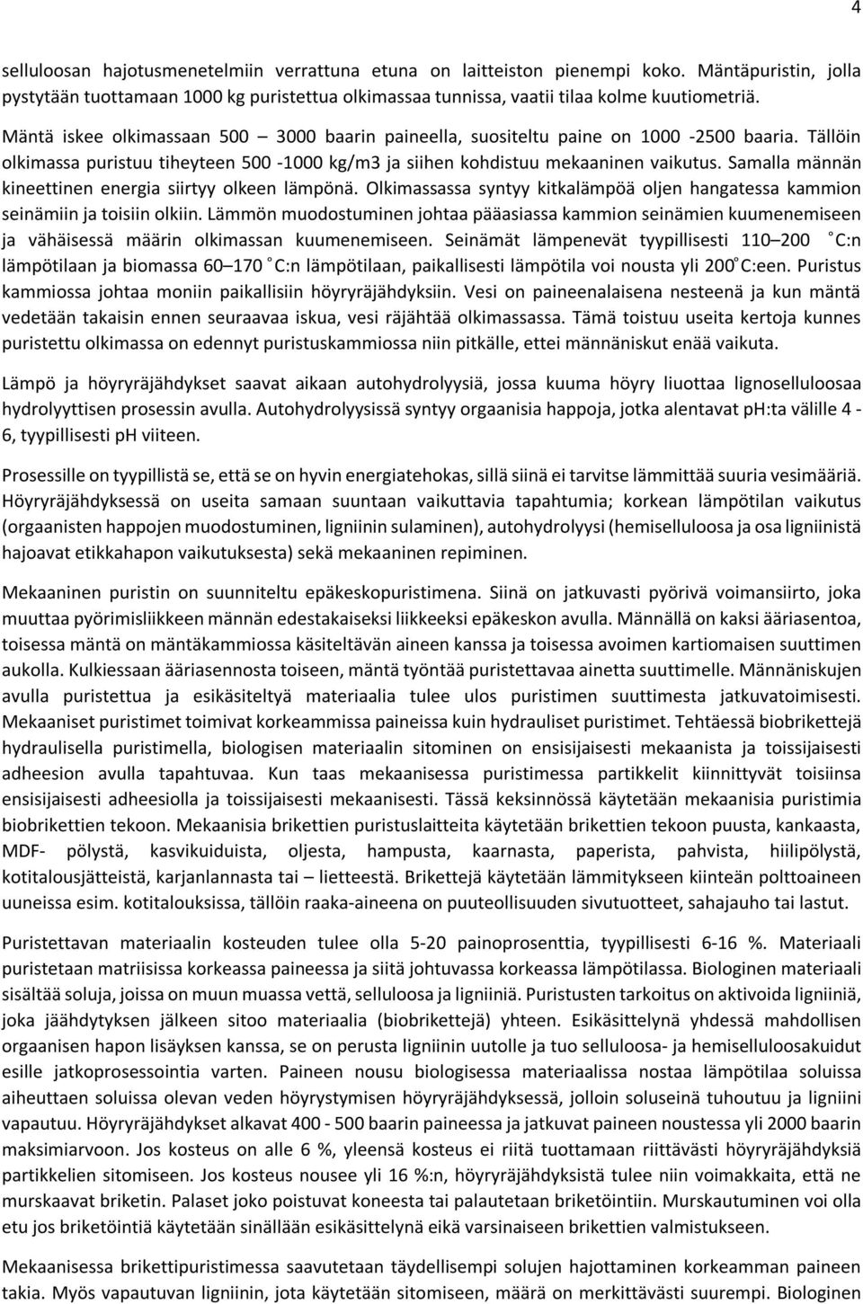 Samalla männän kineettinen energia siirtyy olkeen lämpönä. Olkimassassa syntyy kitkalämpöä oljen hangatessa kammion seinämiin ja toisiin olkiin.