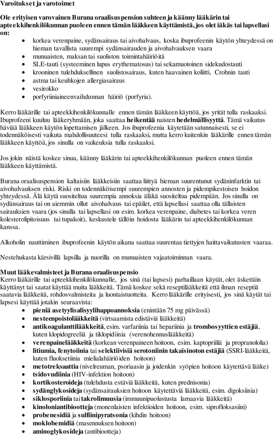 toimintahäiriöitä SLE-tauti (systeeminen lupus erythematosus) tai sekamuotoinen sidekudostauti krooninen tulehduksellinen suolistosairaus, kuten haavainen koliitti, Crohnin tauti astma tai keuhkojen