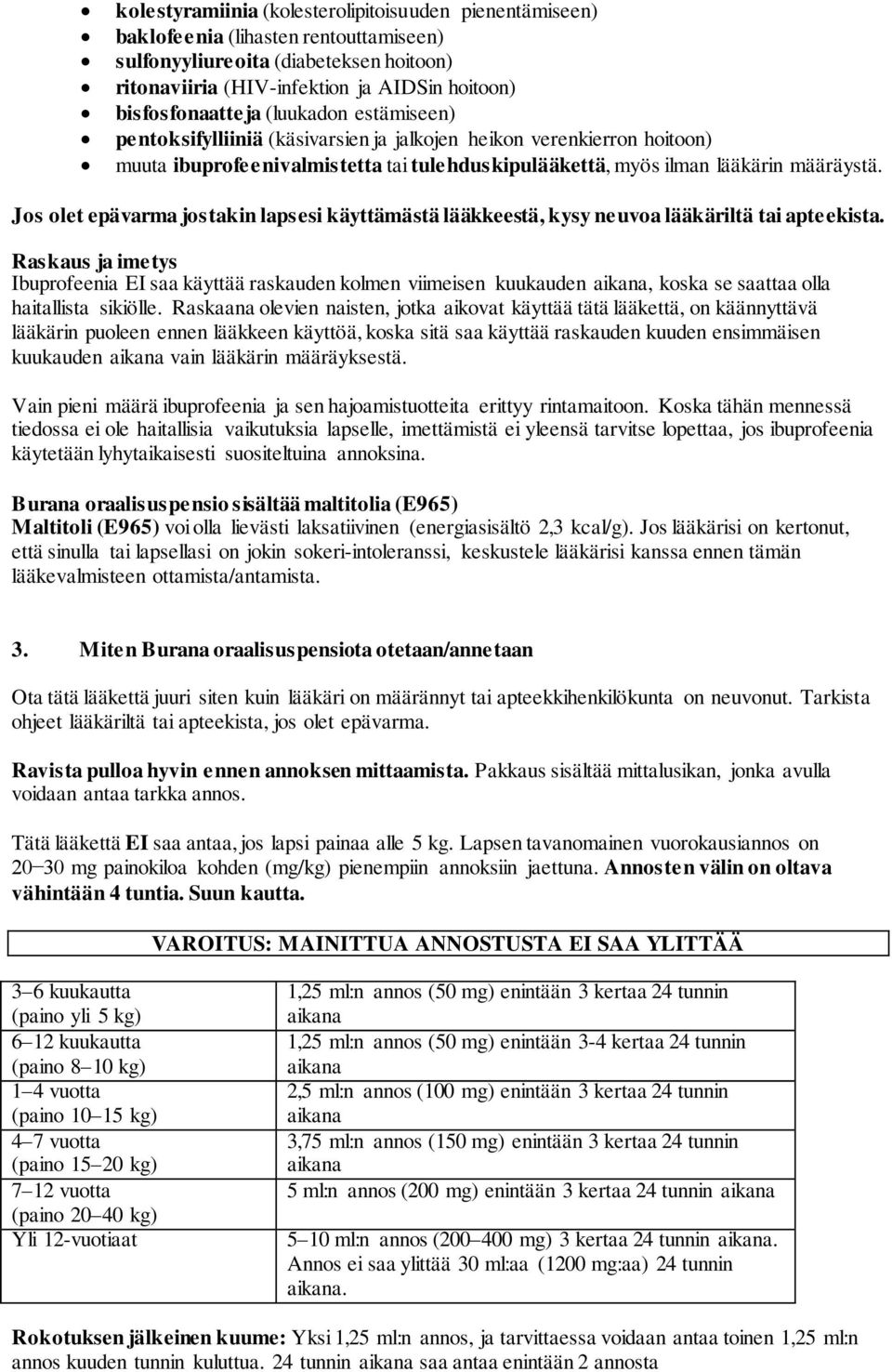 Jos olet epävarma jostakin lapsesi käyttämästä lääkkeestä, kysy neuvoa lääkäriltä tai apteekista.