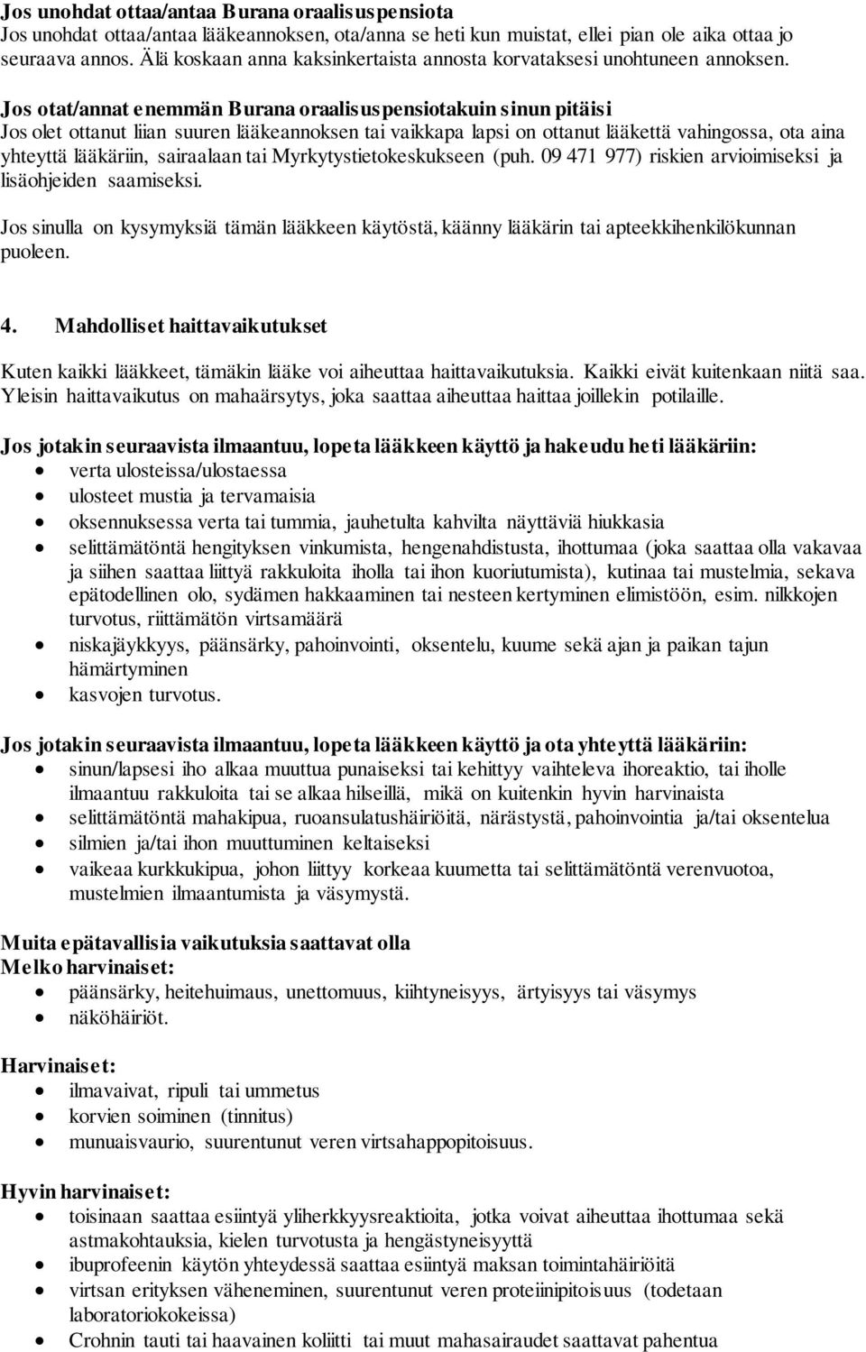 Jos otat/annat enemmän Burana oraalisuspensiotakuin sinun pitäisi Jos olet ottanut liian suuren lääkeannoksen tai vaikkapa lapsi on ottanut lääkettä vahingossa, ota aina yhteyttä lääkäriin,