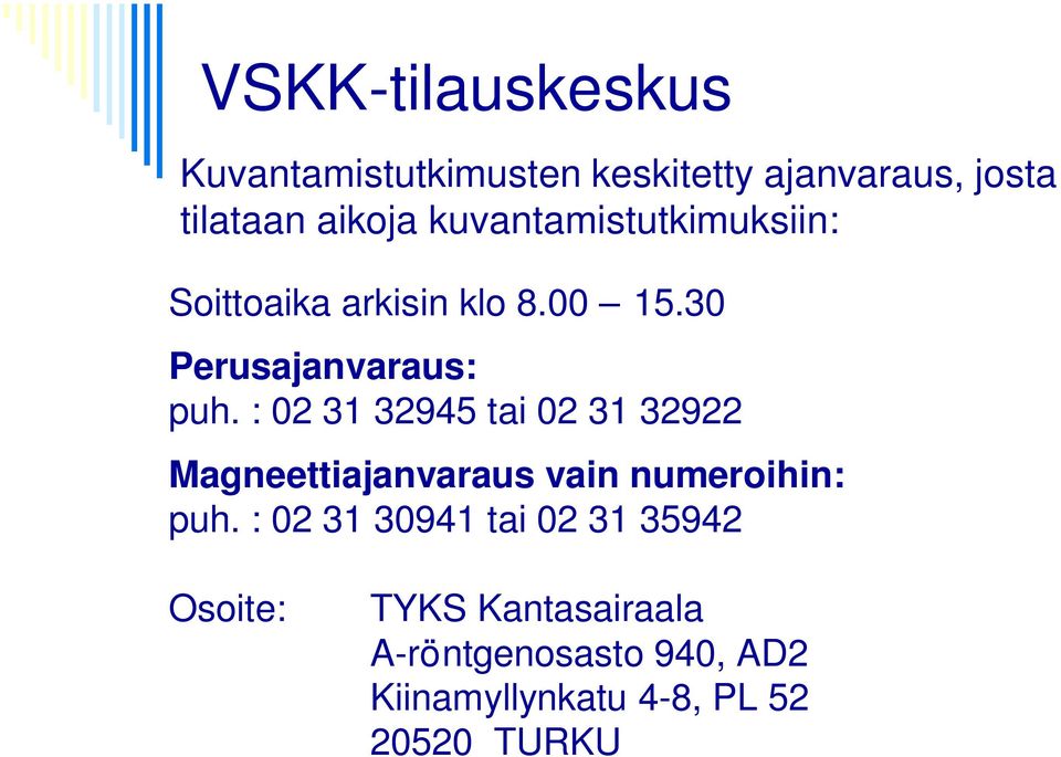 : 02 31 32945 tai 02 31 32922 Magneettiajanvaraus vain numeroihin: puh.