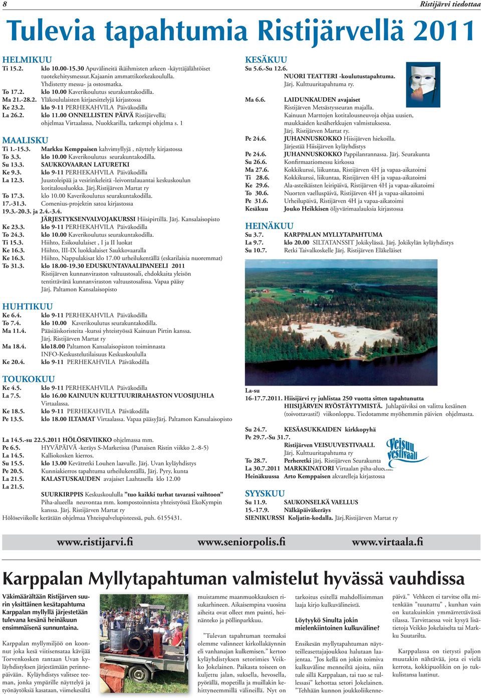 3. La 12.3. klo 9-11 PERHEKAHVILA Päiväkodilla klo 11.00 ONNELLISTEN PÄIVÄ Ristijärvellä; ohjelmaa Virtaalassa, Nuokkarilla, tarkempi ohjelma s.