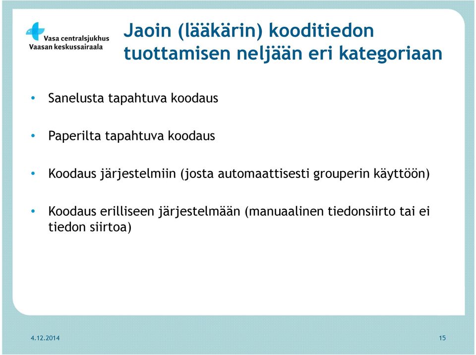 järjestelmiin (josta automaattisesti grouperin käyttöön) Koodaus