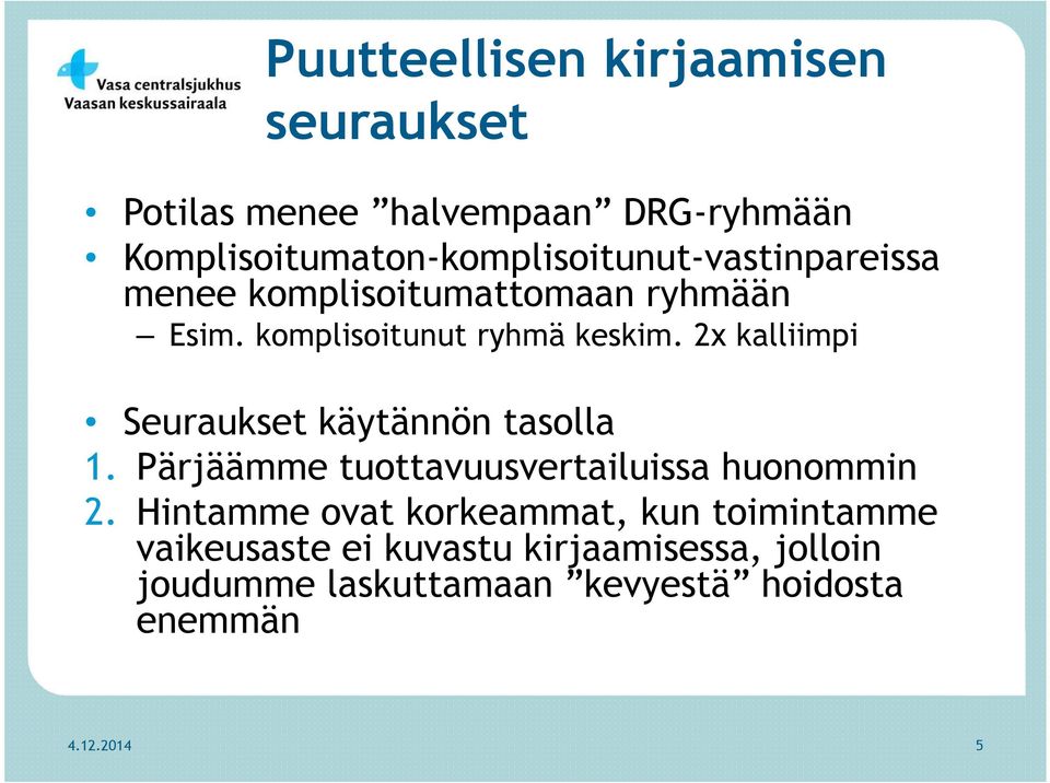 komplisoitunut ryhmä keskim. 2x kalliimpi Seuraukset käytännön tasolla 1.