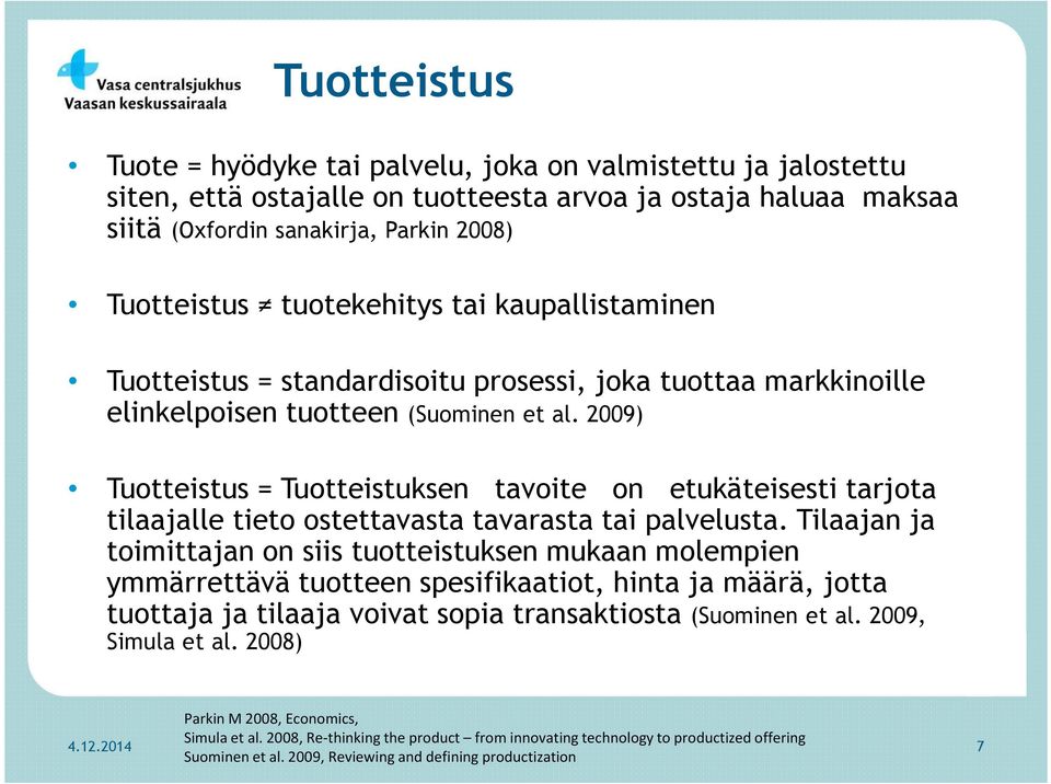 2009) Tuotteistus = Tuotteistuksen tavoite on etukäteisesti tarjota tilaajalle tieto ostettavasta tavarasta tai palvelusta.