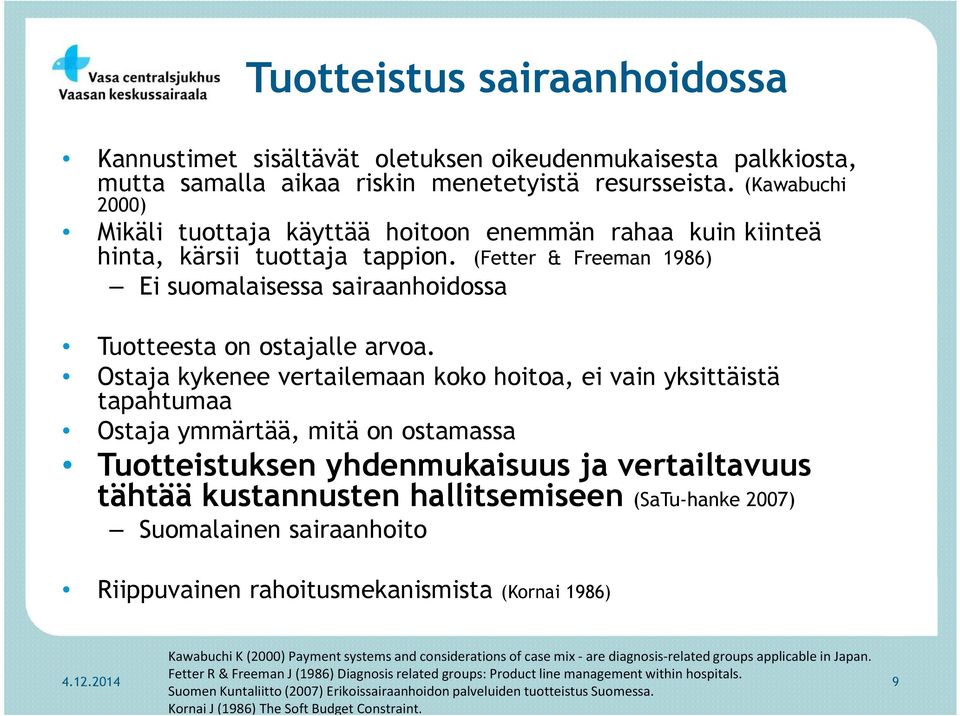 Ostaja kykenee vertailemaan koko hoitoa, ei vain yksittäistä tapahtumaa Ostaja ymmärtää, mitä on ostamassa Tuotteistuksen yhdenmukaisuus ja vertailtavuus tähtää kustannusten hallitsemiseen