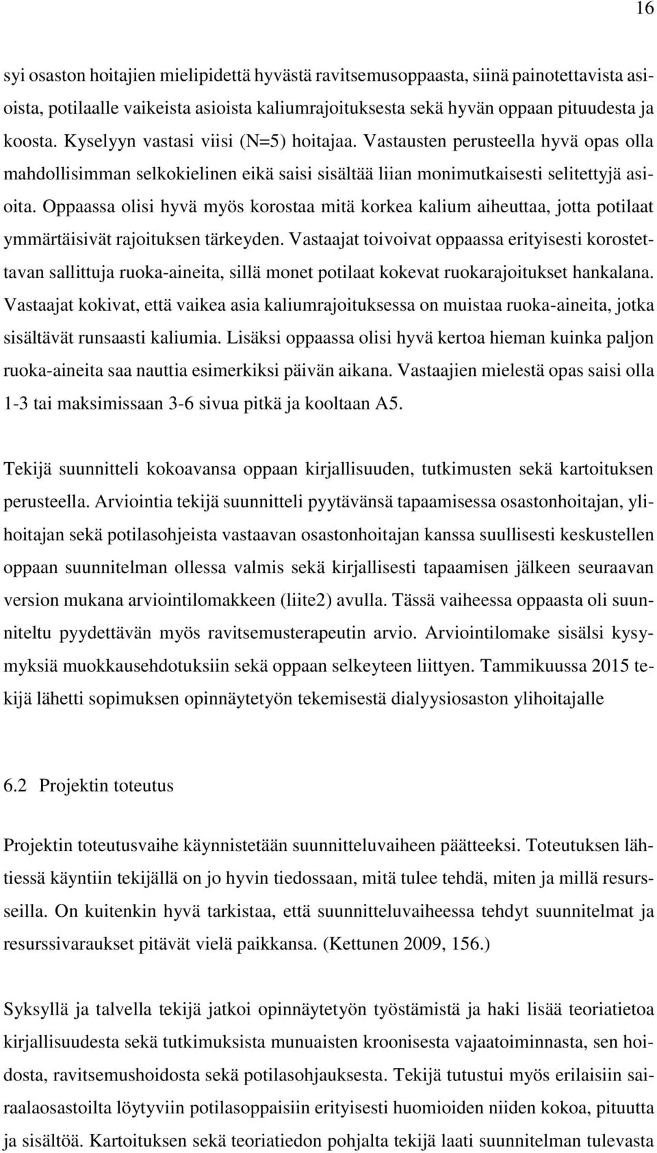 Oppaassa olisi hyvä myös korostaa mitä korkea kalium aiheuttaa, jotta potilaat ymmärtäisivät rajoituksen tärkeyden.