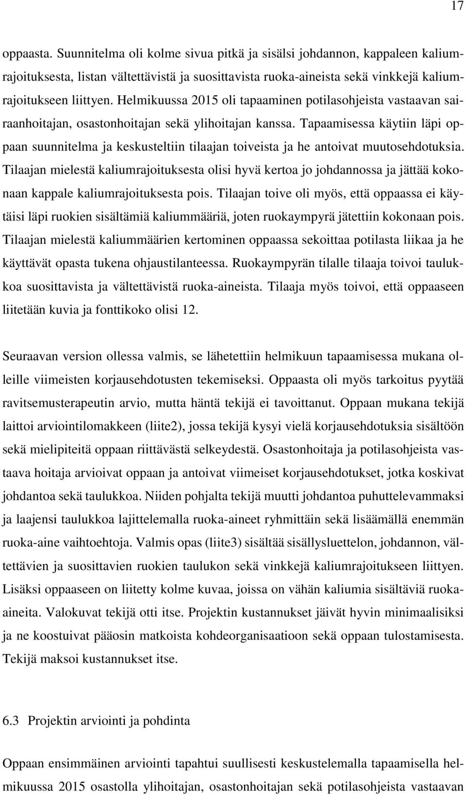 Tapaamisessa käytiin läpi oppaan suunnitelma ja keskusteltiin tilaajan toiveista ja he antoivat muutosehdotuksia.