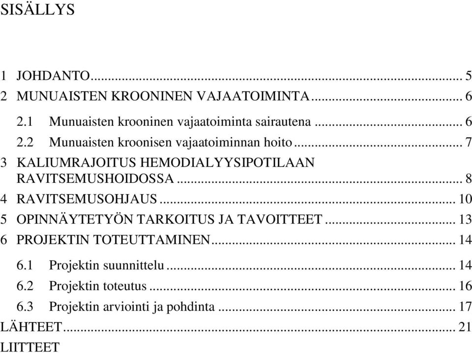 .. 7 3 KALIUMRAJOITUS HEMODIALYYSIPOTILAAN RAVITSEMUSHOIDOSSA... 8 4 RAVITSEMUSOHJAUS.