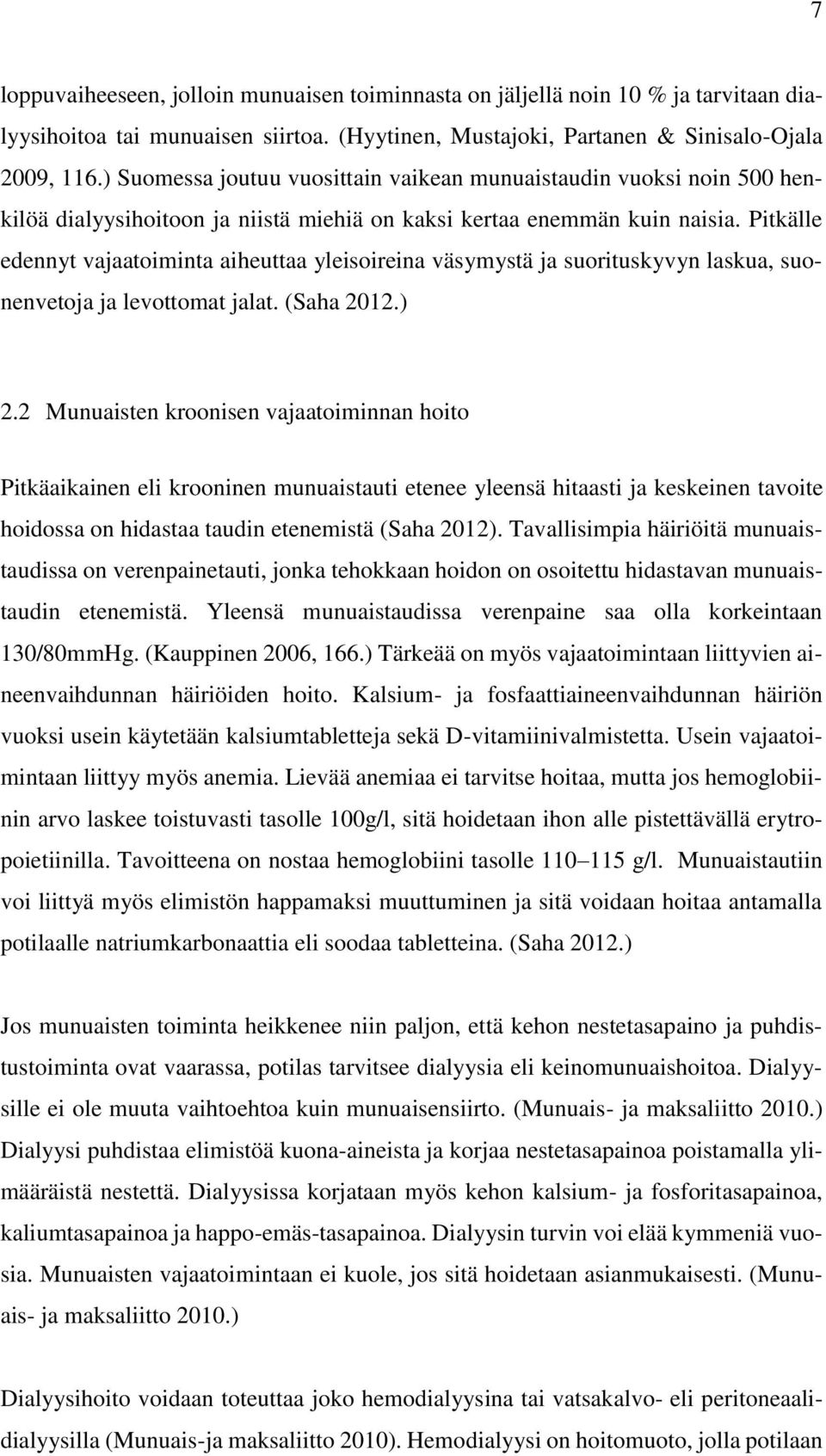 Pitkälle edennyt vajaatoiminta aiheuttaa yleisoireina väsymystä ja suorituskyvyn laskua, suonenvetoja ja levottomat jalat. (Saha 2012.) 2.