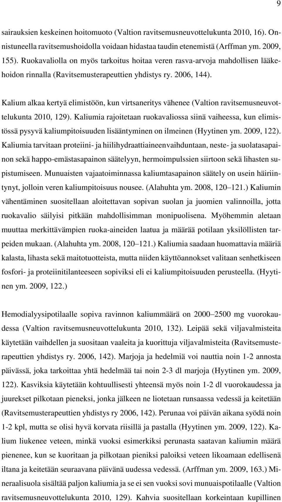 Kalium alkaa kertyä elimistöön, kun virtsaneritys vähenee (Valtion ravitsemusneuvottelukunta 2010, 129).